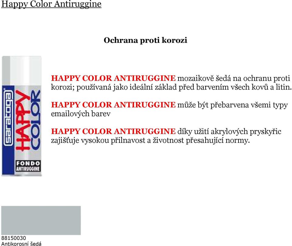 HAPPY COLOR ANTIRUGGINE může být přebarvena všemi typy emailových barev HAPPY COLOR ANTIRUGGINE