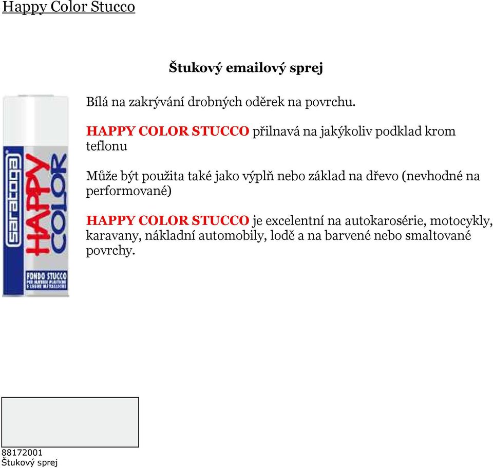 nebo základ na dřevo (nevhodné na performované) HAPPY COLOR STUCCO je excelentní na