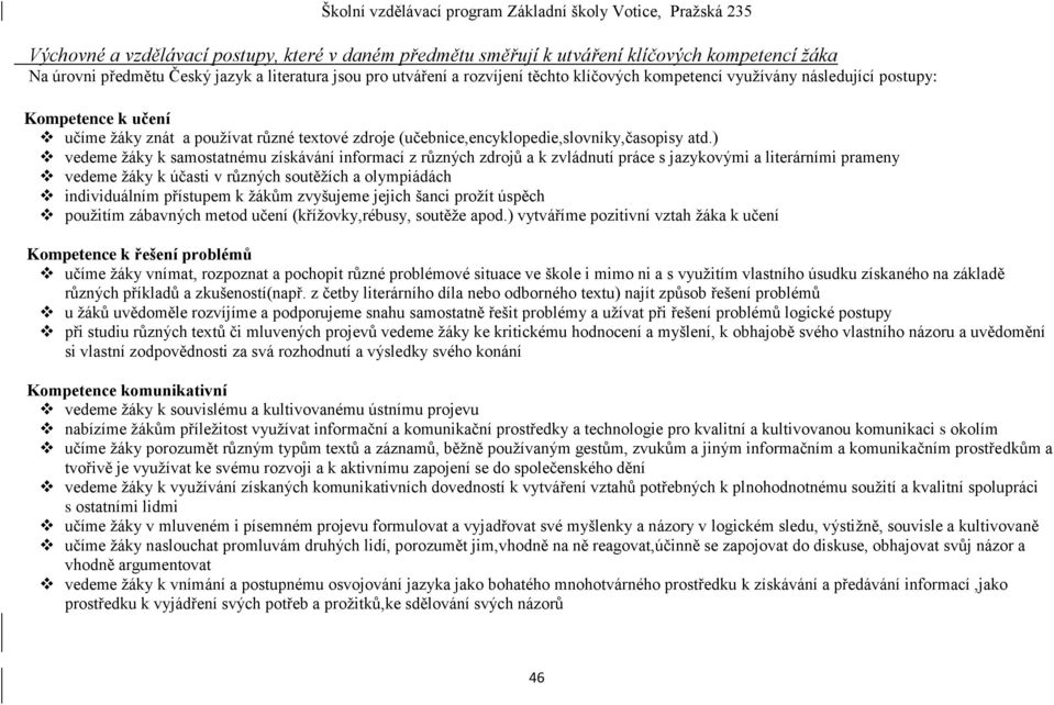 ) vedeme žáky k samostatnému získávání informací z různých zdrojů a k zvládnutí práce s jazykovými a literárními prameny vedeme žáky k účasti v různých soutěžích a olympiádách individuálním přístupem