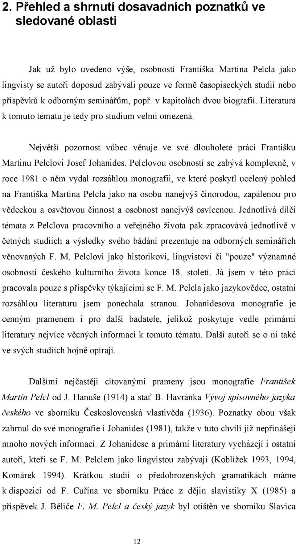 Největší pozornost vůbec věnuje ve své dlouholeté práci Františku Martinu Pelclovi Josef Johanides.