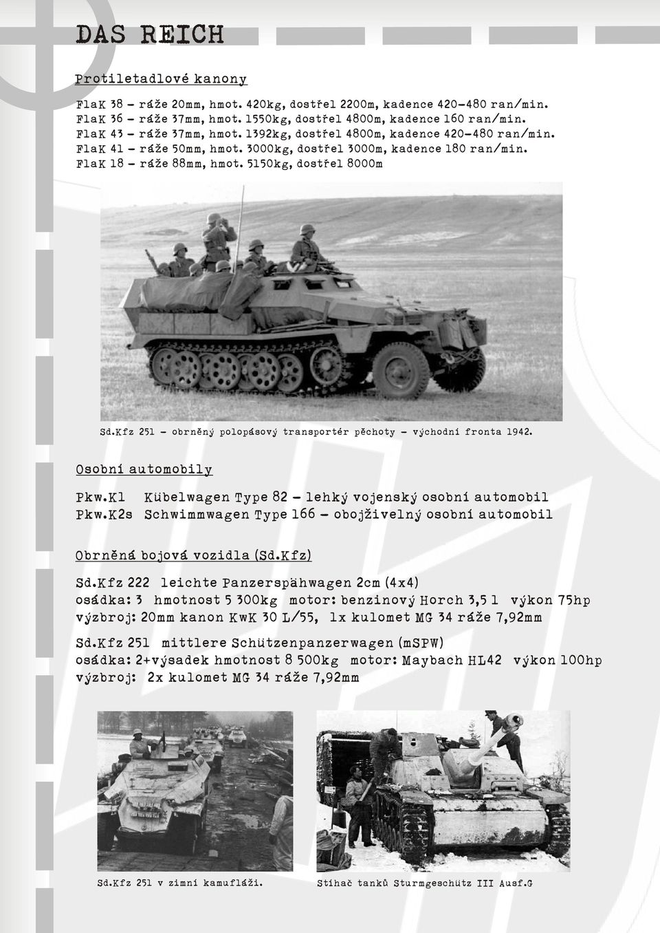 Kfz 251 - obrnìný polopásový transportér pìchoty - východní fronta 1942. Osobní automobily Pkw.K1 Kübelwagen Type 82 - lehký vojenský osobní automobil Pkw.
