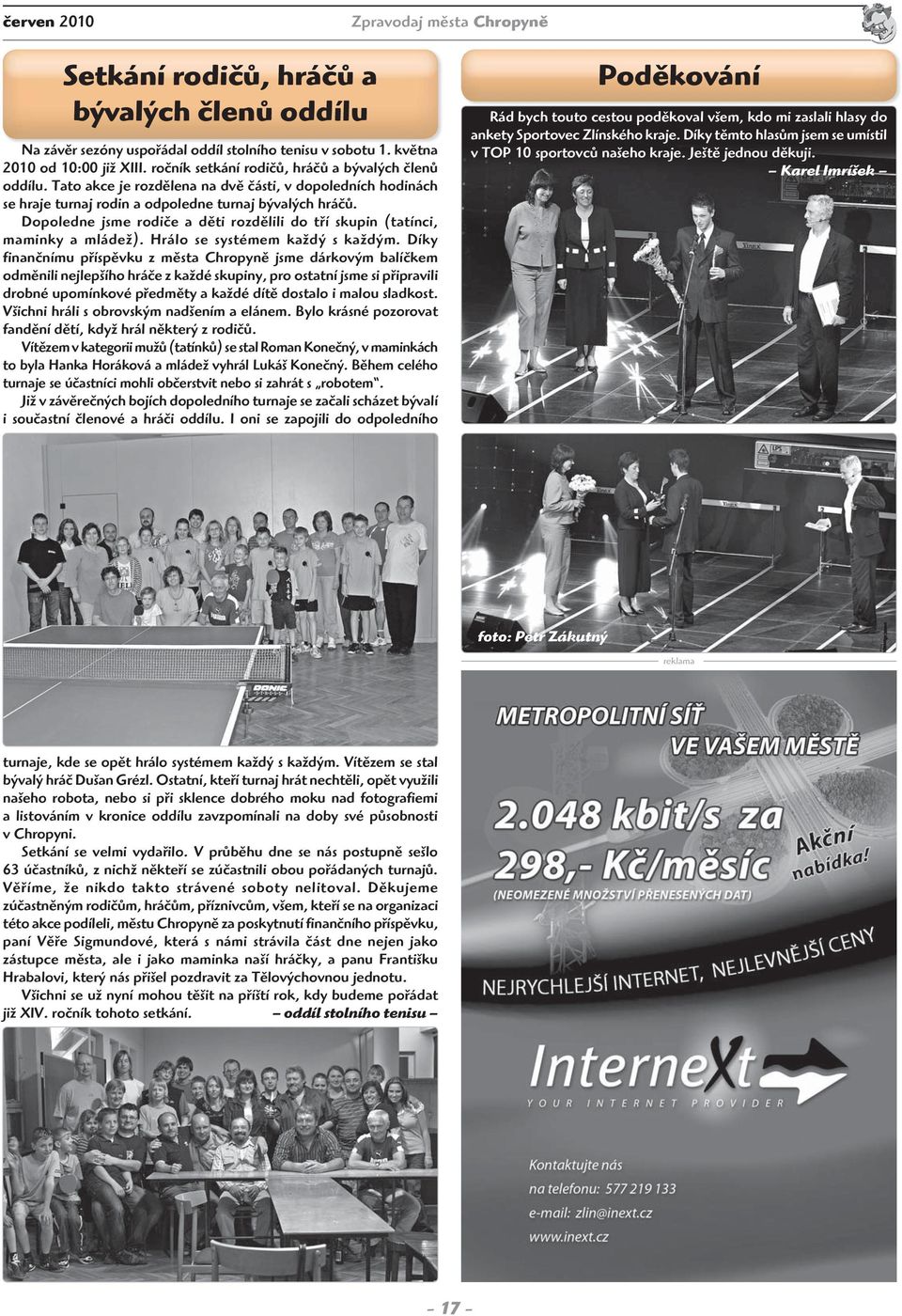 Dopoledne jsme rodiče a děti rozdělili do tří skupin (tatínci, maminky a mládež). Hrálo se systémem každý s každým.