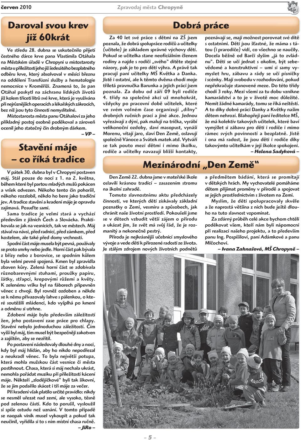 absolvoval v měsíci březnu na oddělení Transfúzní služby a hematologie nemocnice v Kroměříži.