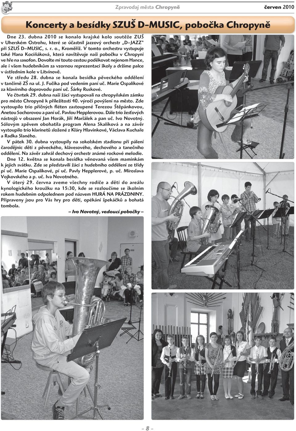 V tomto orchestru vystupuje také Hana Kociňáková, která navštěvuje naši pobočku v Chropyni ve hře na saxofon.