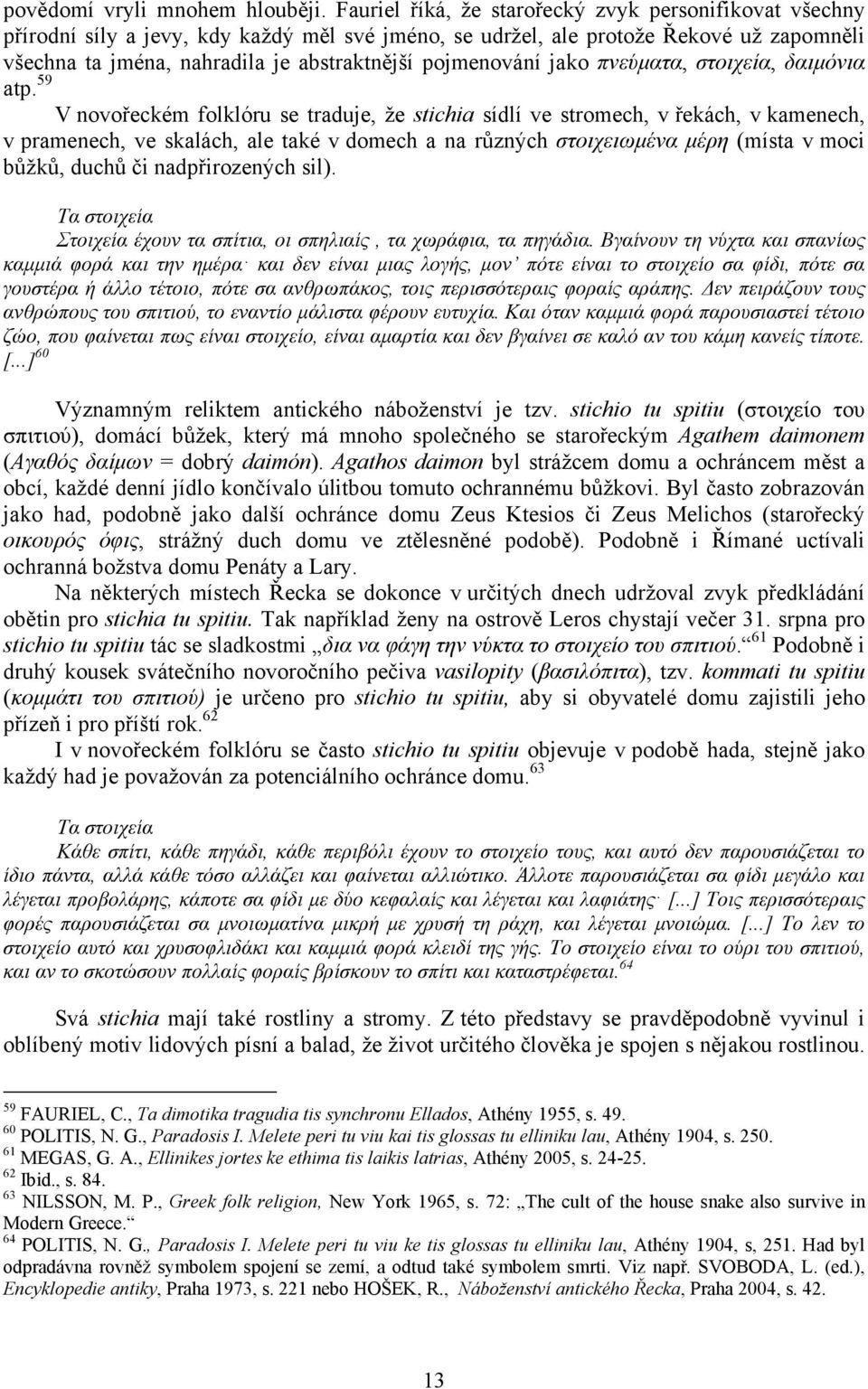 pojmenování jako πνεύµατα, στοιχεία, δαιµόνια atp.