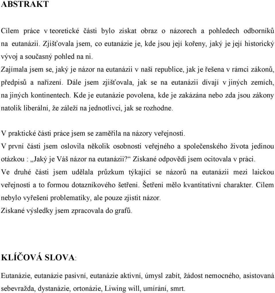 Zajímala jsem se, jaký je názor na eutanázii v naší republice, jak je řešena v rámci zákonů, předpisů a nařízení.