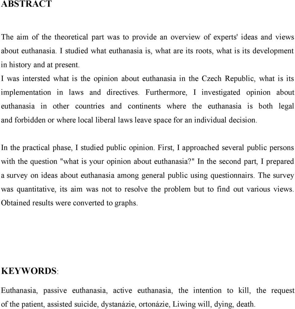 I was intersted what is the opinion about euthanasia in the Czech Republic, what is its implementation in laws and directives.