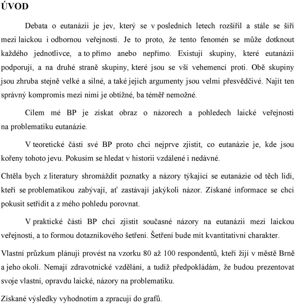 Obě skupiny jsou zhruba stejně velké a silné, a také jejich argumenty jsou velmi přesvědčivé. Najít ten správný kompromis mezi nimi je obtížné, ba téměř nemožné.