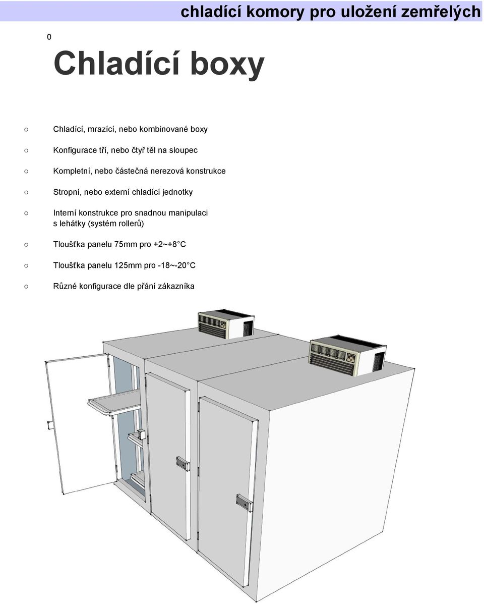 nebo externí chladící jednotky Interní konstrukce pro snadnou manipulaci s lehátky (systém rollerů)