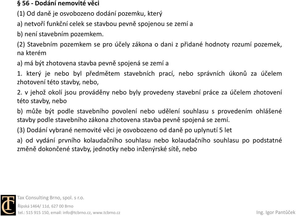 který je nebo byl předmětem stavebních prací, nebo správních úkonů za účelem zhotovení této stavby, nebo, 2.