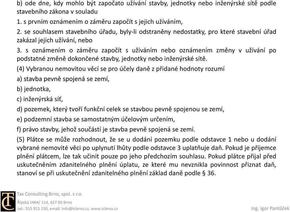 s oznámením o záměru započít s užíváním nebo oznámením změny v užívání po podstatné změně dokončené stavby, jednotky nebo inženýrské sítě.