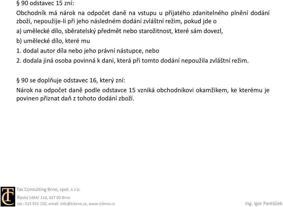 dodal autor díla nebo jeho právní nástupce, nebo 2. dodala jiná osoba povinná k dani, která při tomto dodání nepoužila zvláštní režim.