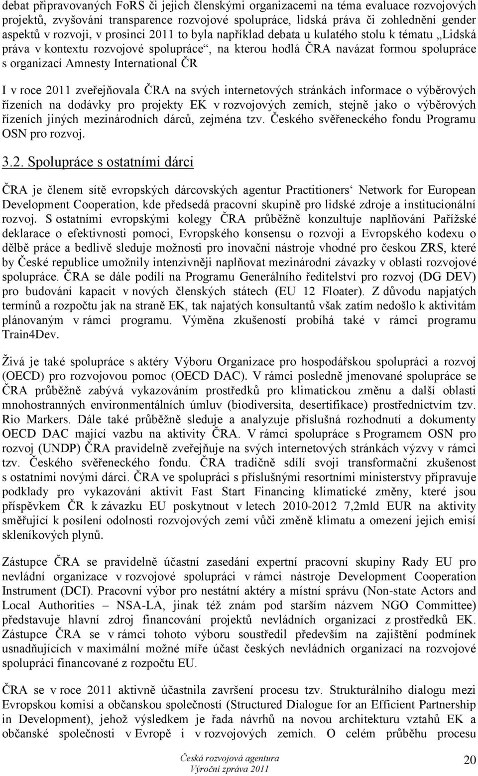 svých internetových stránkách informace o výběrových řízeních na dodávky pro projekty EK v rozvojových zemích, stejně jako o výběrových řízeních jiných mezinárodních dárců, zejména tzv.