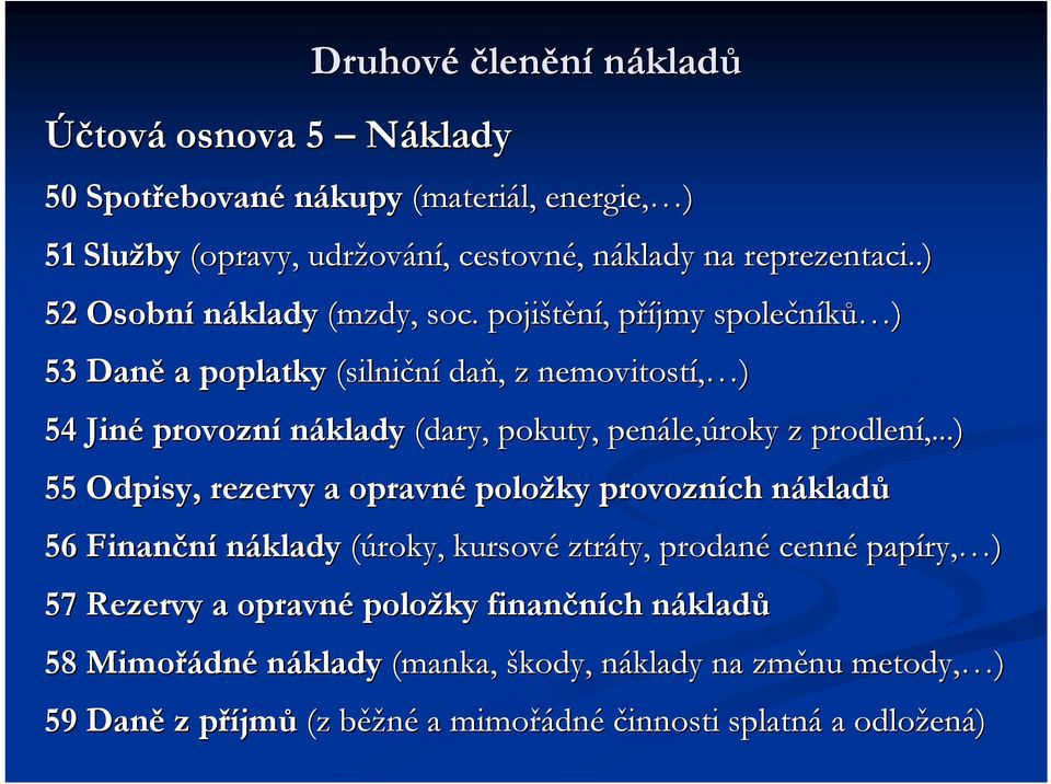 pojištění, příjmy společníků ) 53 Daně a poplatky (silniční daň, z nemovitostí, ) 54 Jiné provozní náklady (dary, pokuty, penále,úroky z prodlení,.