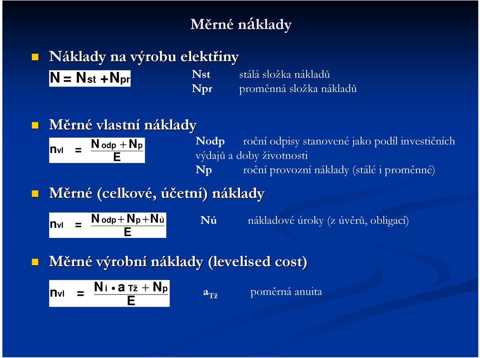 investičních E výdajů a doby životnosti Np roční provozní náklady (stálé i proměnné) n vl = N odp + Np + Nú Nú