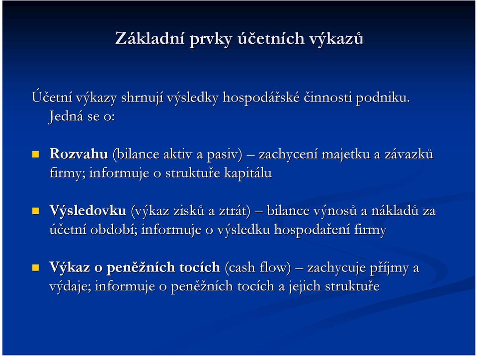 kapitálu Výsledovku (výkaz zisků a ztrát) bilance výnosů a nákladů za účetní období; informuje o výsledku