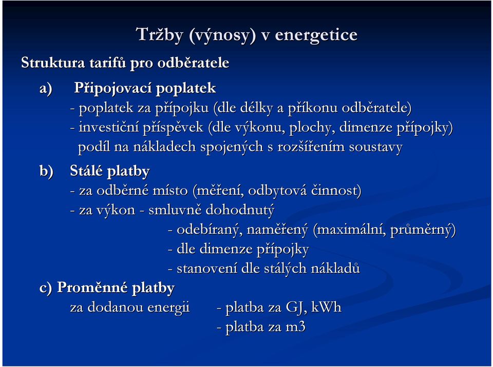 Stálé platby - za odběrné místo (měření, odbytová činnost) - za výkon - smluvně dohodnutý - odebíraný, naměřený (maximální,