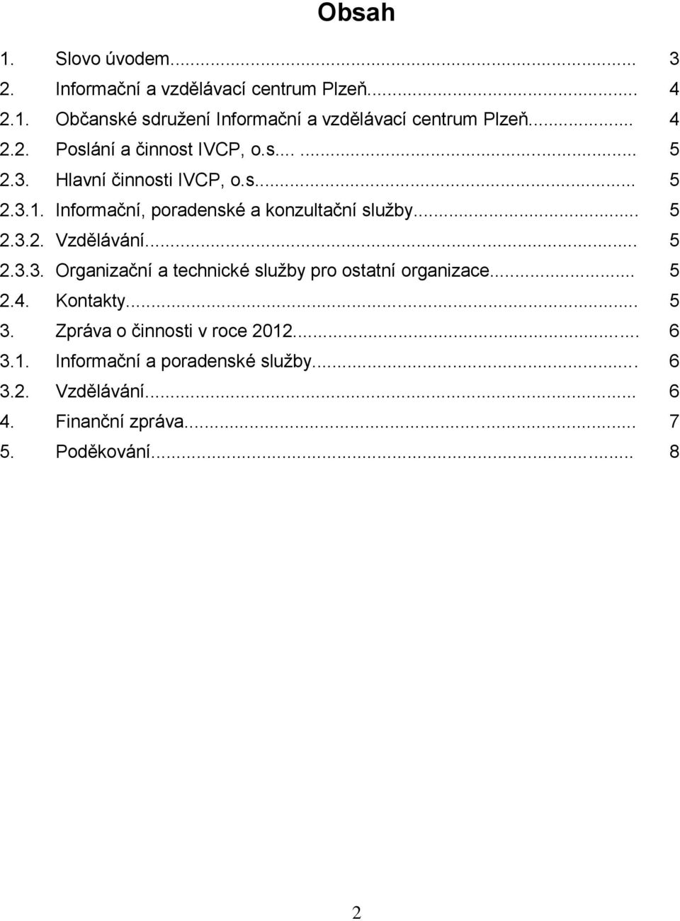 Informační, poradenské a konzultační služby... 5 2.3.2. Vzdělávání... 5 2.3.3. Organizační a technické služby pro ostatní organizace.