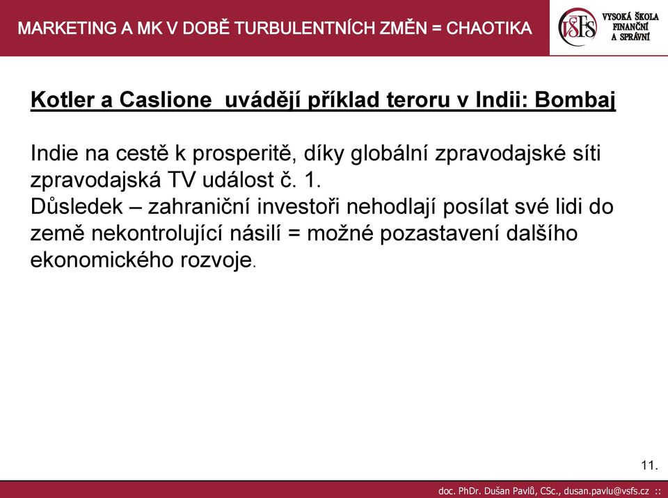 1. Důsledek zahraniční investoři nehodlají posílat své lidi do země