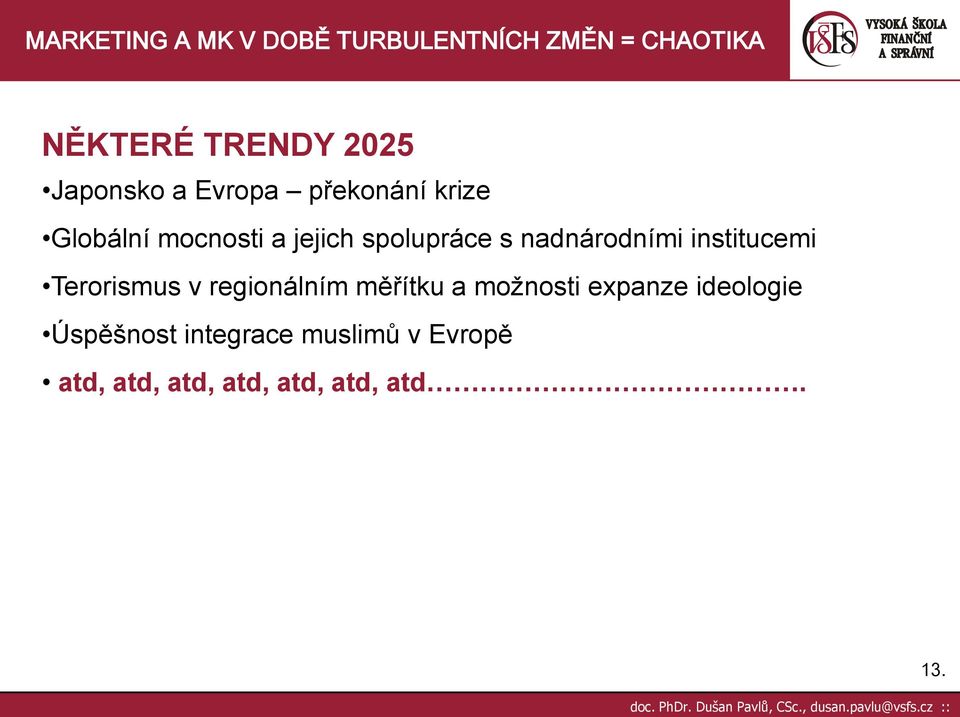 Terorismus v regionálním měřítku a moţnosti expanze ideologie