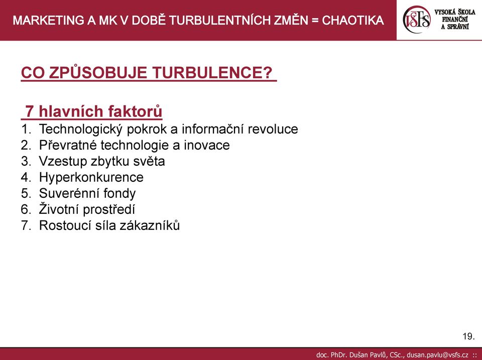 Převratné technologie a inovace 3. Vzestup zbytku světa 4.