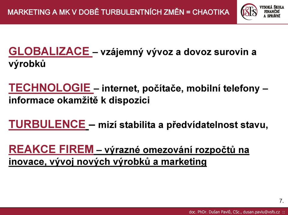 TURBULENCE mizí stabilita a předvídatelnost stavu, REAKCE FIREM