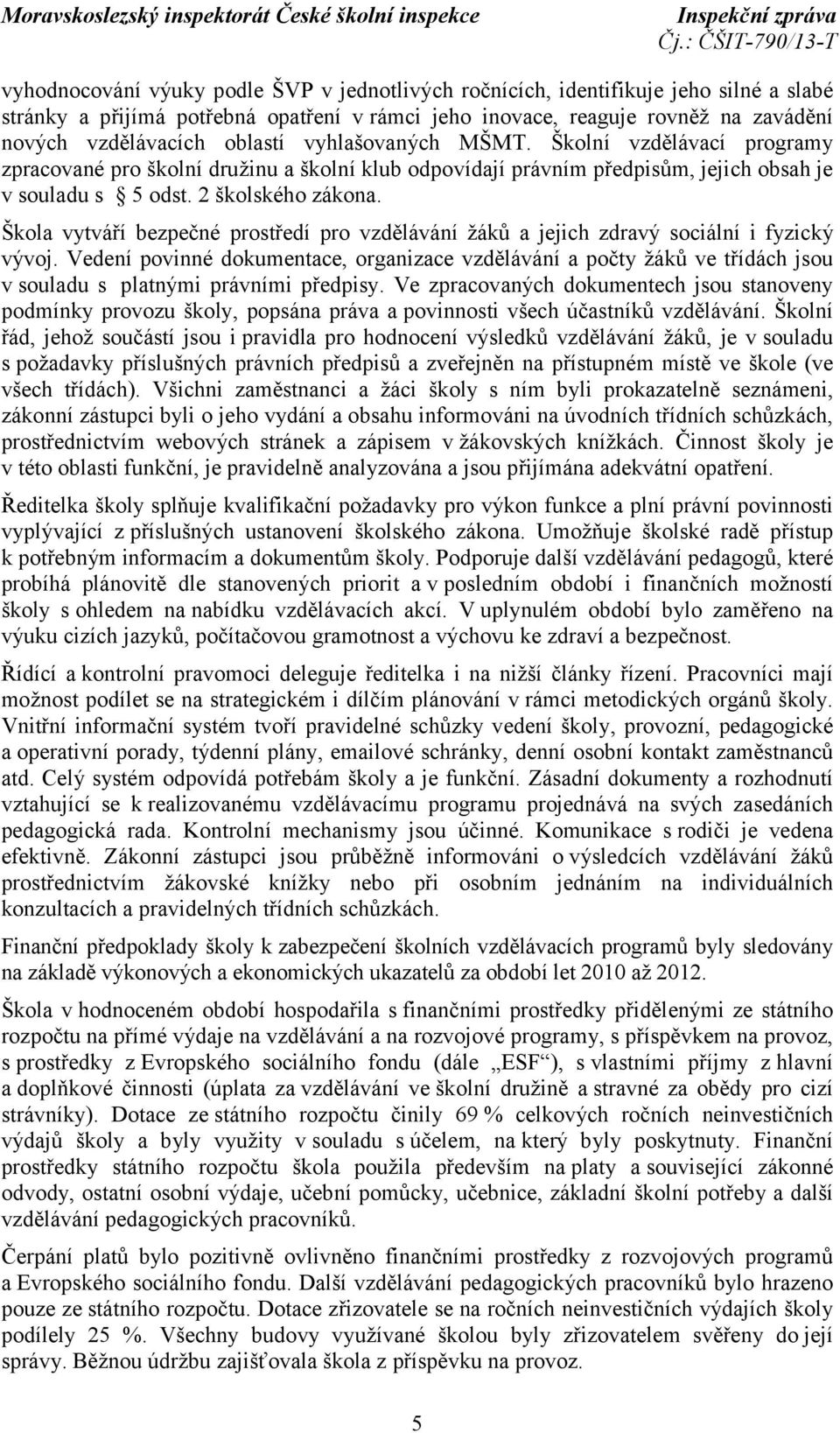 Škola vytváří bezpečné prostředí pro vzdělávání žáků a jejich zdravý sociální i fyzický vývoj.