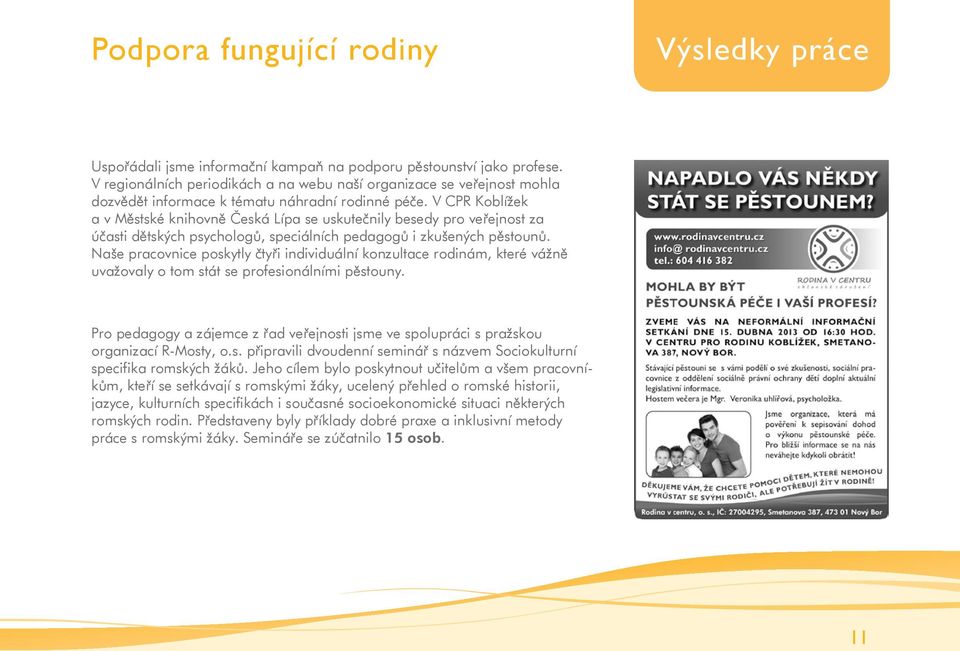 V CPR Koblížek a v Městské knihovně Česká Lípa se uskutečnily besedy pro veřejnost za účasti dětských psychologů, speciálních pedagogů i zkušených pěstounů.