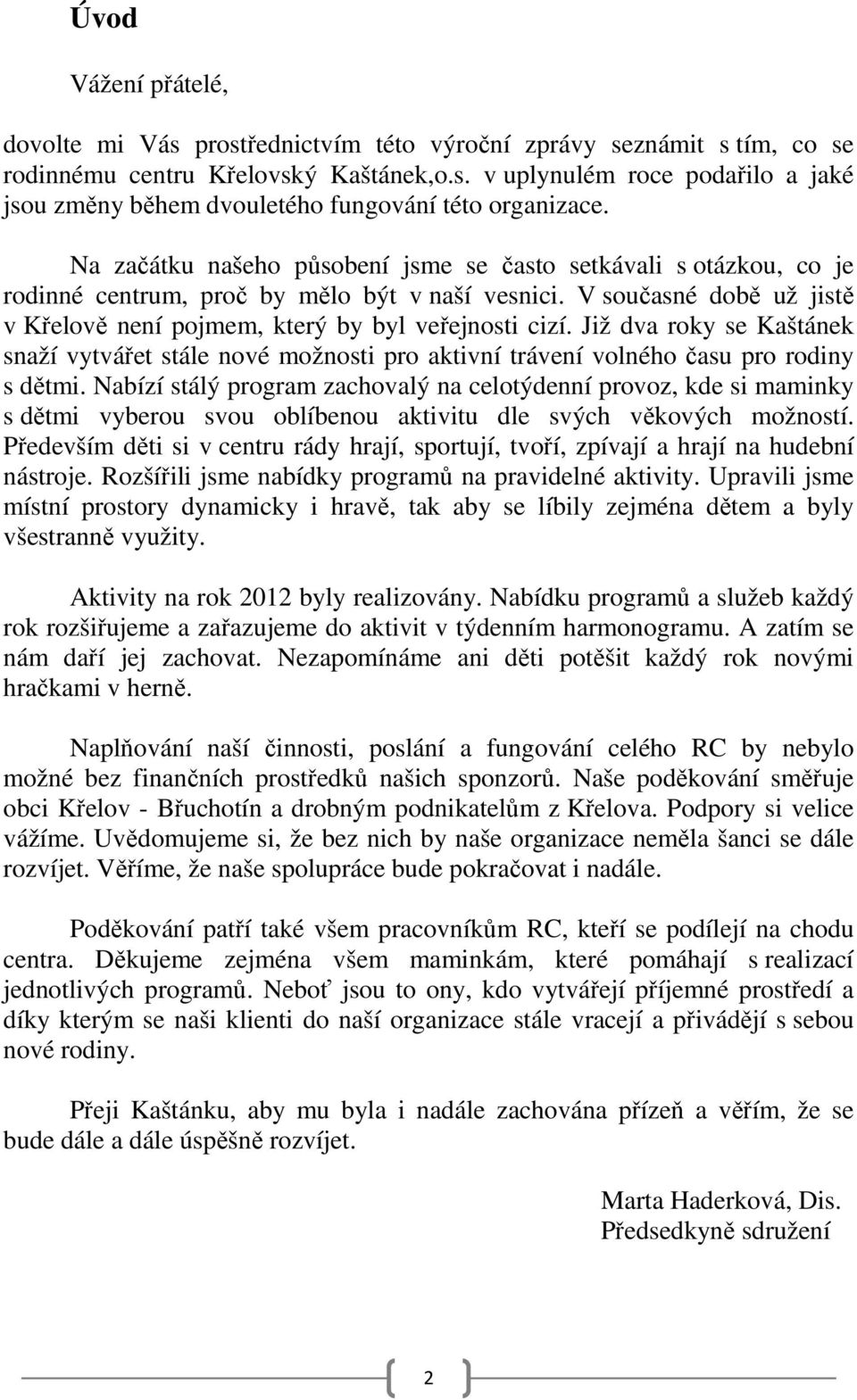 Již dva roky se Kaštánek snaží vytvářet stále nové možnosti pro aktivní trávení volného času pro rodiny s dětmi.