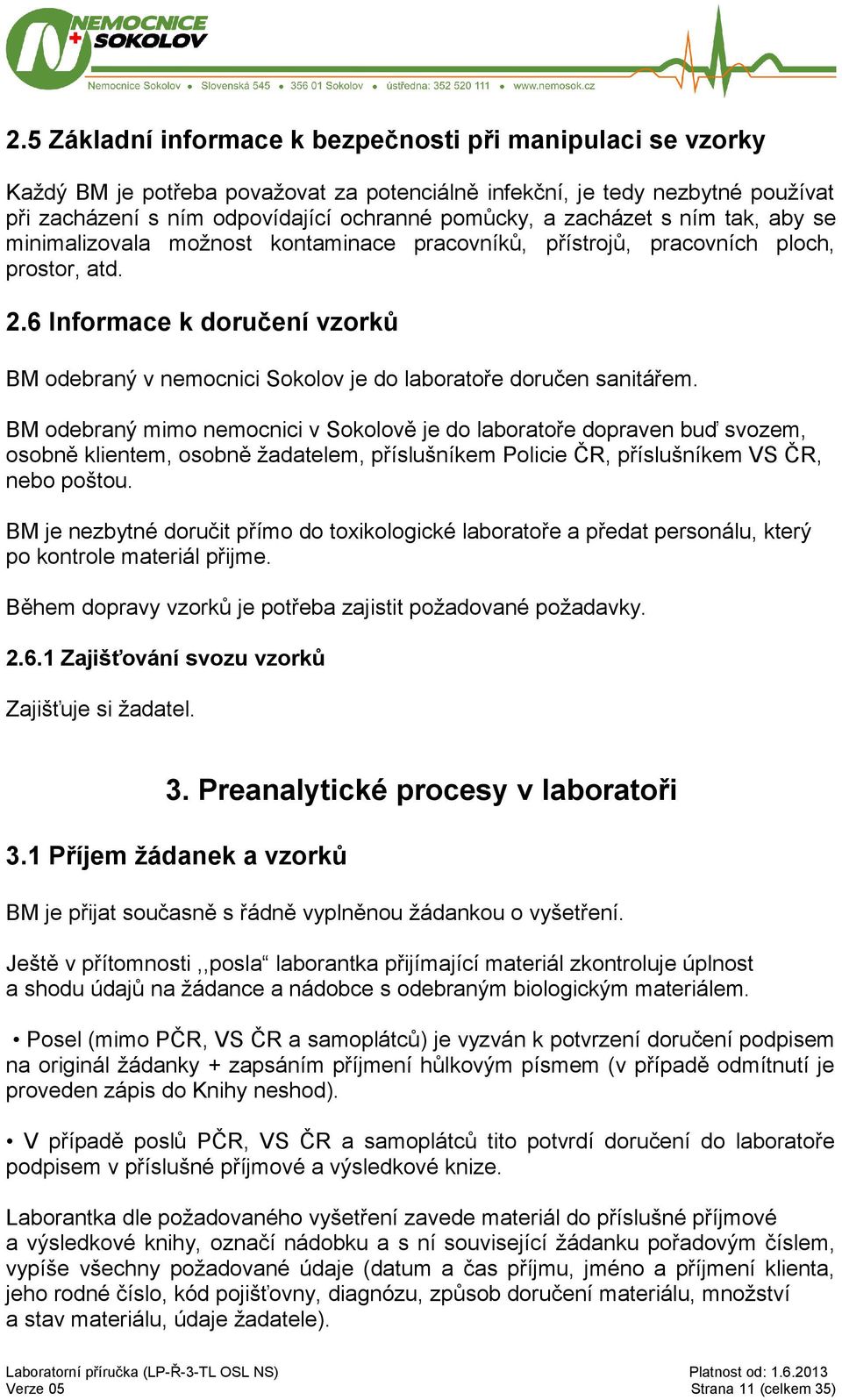 6 Informace k doručení vzorků BM odebraný v nemocnici Sokolov je do laboratoře doručen sanitářem.