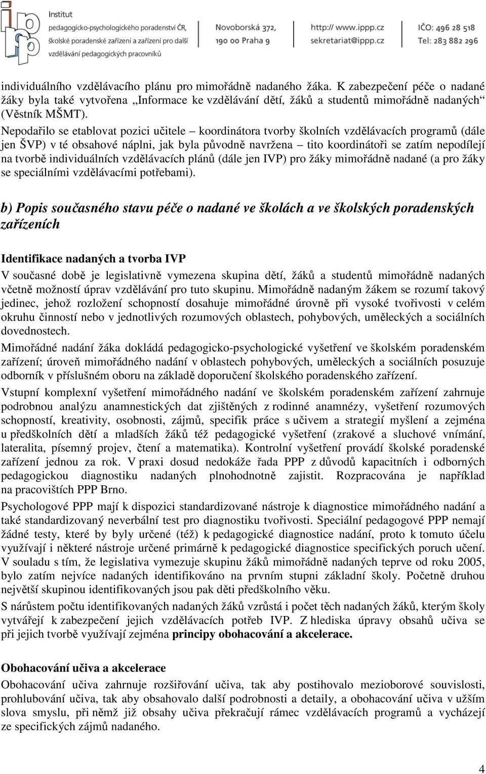 tvorbě individuálních vzdělávacích plánů (dále jen IVP) pro žáky mimořádně nadané (a pro žáky se speciálními vzdělávacími potřebami).