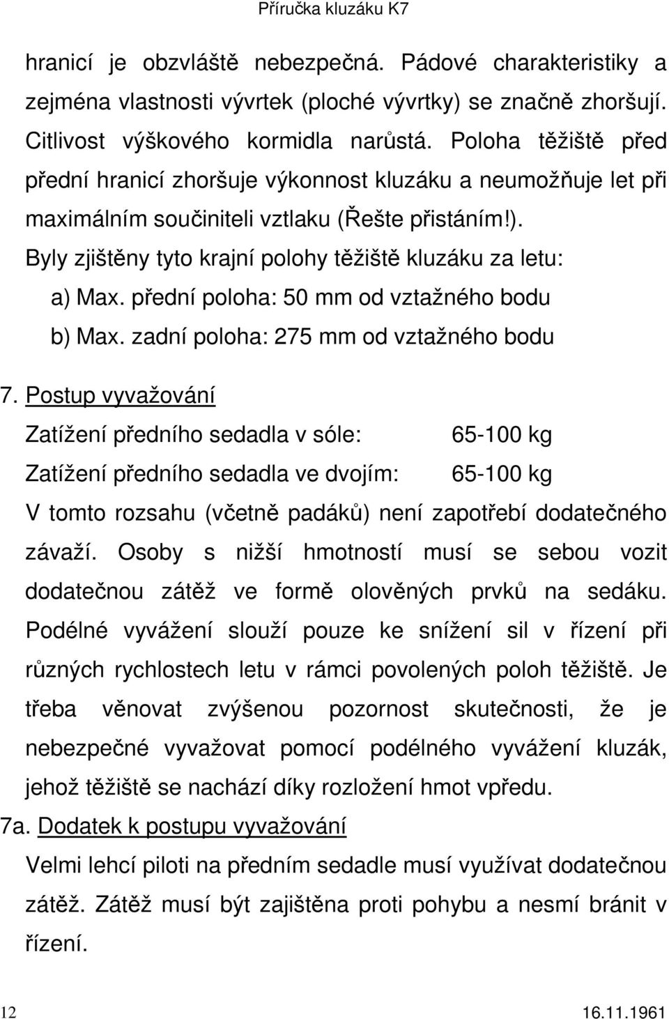 přední poloha: 50 mm od vztažného bodu b) Max. zadní poloha: 275 mm od vztažného bodu 7.