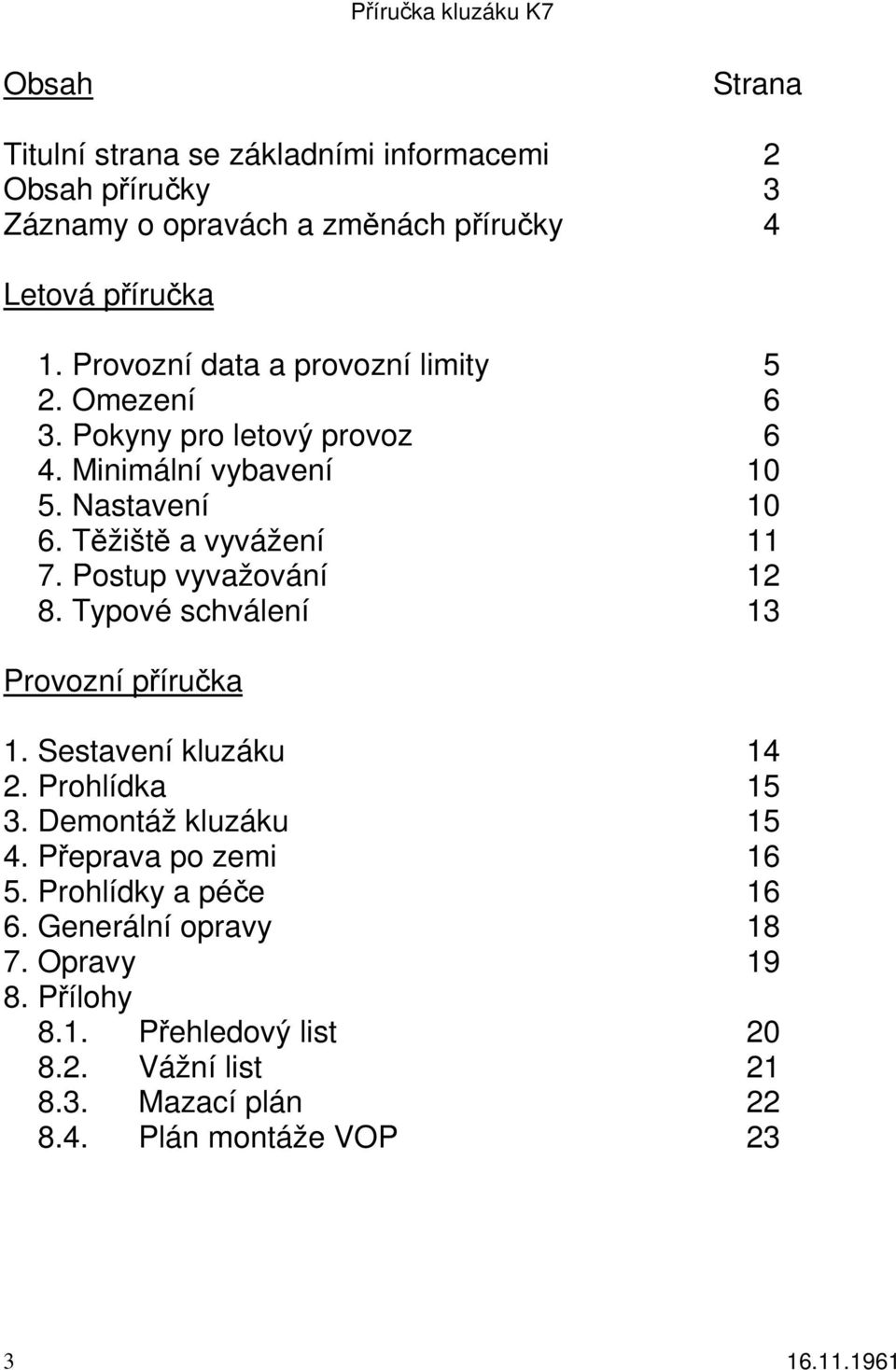 Postup vyvažování 12 8. Typové schválení 13 Provozní příručka 1. Sestavení kluzáku 14 2. Prohlídka 15 3. Demontáž kluzáku 15 4.