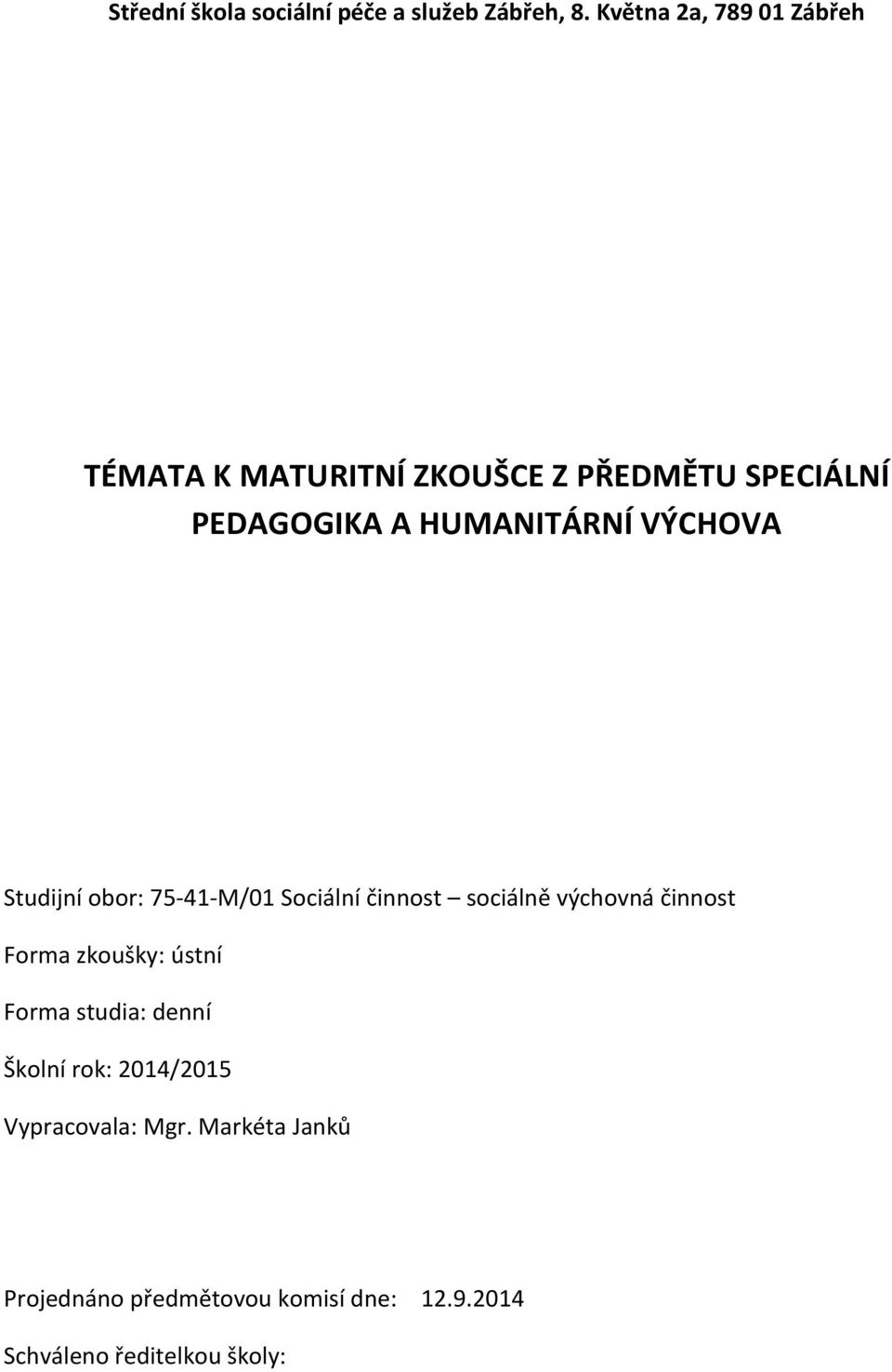 VÝCHOVA Studijní obor: 75-41-M/01 Sociální činnost sociálně výchovná činnost Forma zkoušky: ústní