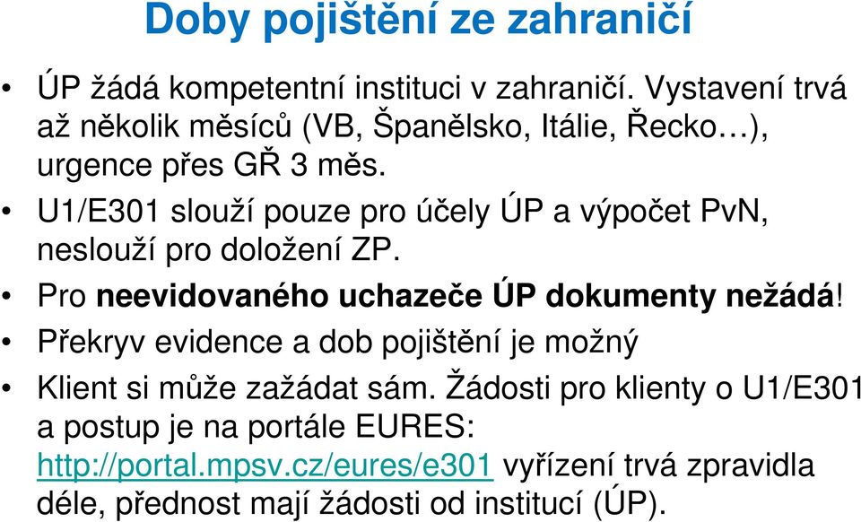 U1/E301 slouží pouze pro účely ÚP a výpočet PvN, neslouží pro doložení ZP. Pro neevidovaného uchazeče ÚP dokumenty nežádá!