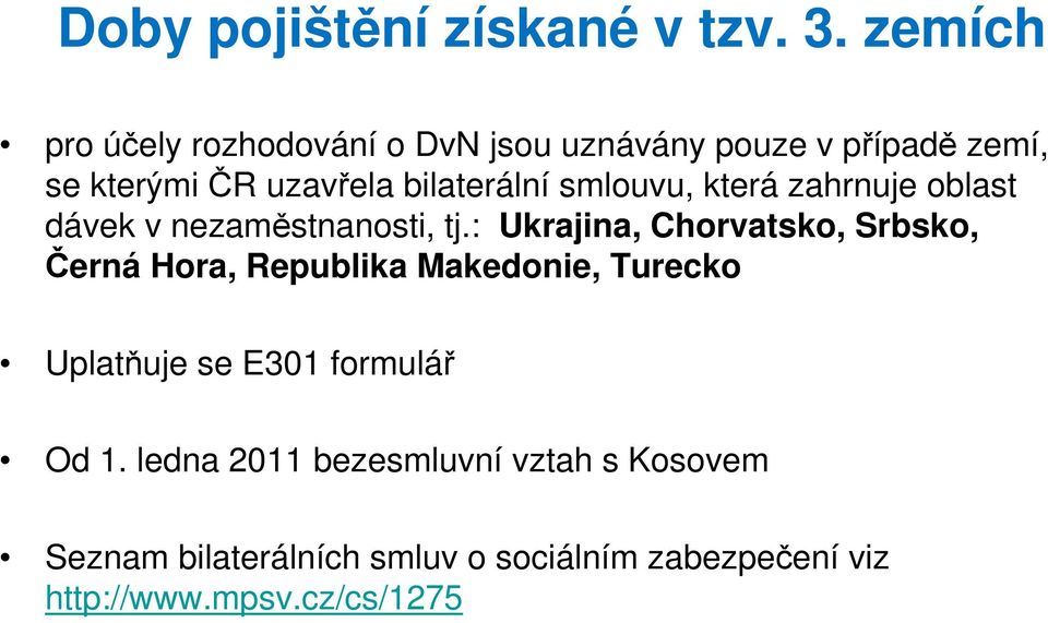 smlouvu, která zahrnuje oblast dávek v nezaměstnanosti, tj.