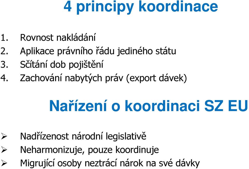 Zachování nabytých práv (export dávek) Nařízení o koordinaci SZ EU