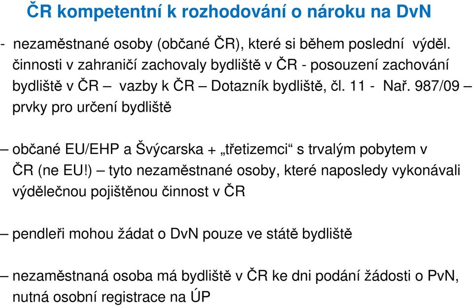 987/09 prvky pro určení bydliště občané EU/EHP a Švýcarska + třetizemci s trvalým pobytem v ČR (ne EU!