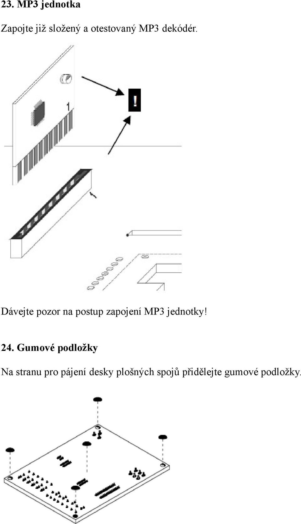 Dávejte pozor na postup zapojení MP3 jednotky! 24.