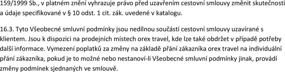 Jsou k dispozici na prodejních místech orex travel, kde lze také obdržet v případě potřeby další informace.