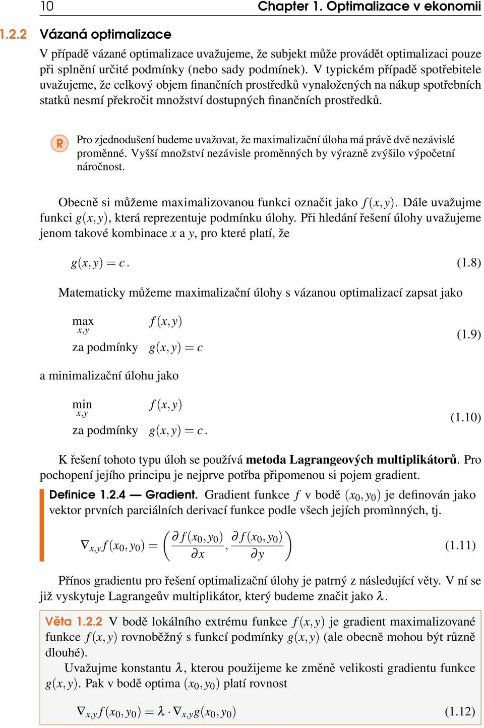 R Pro zjednodušení budeme uvažovat, že maximalizační úloha má právě dvě nezávislé proměnné. Vyšší množství nezávisle proměnných by výrazně zvýšilo výpočetní náročnost.