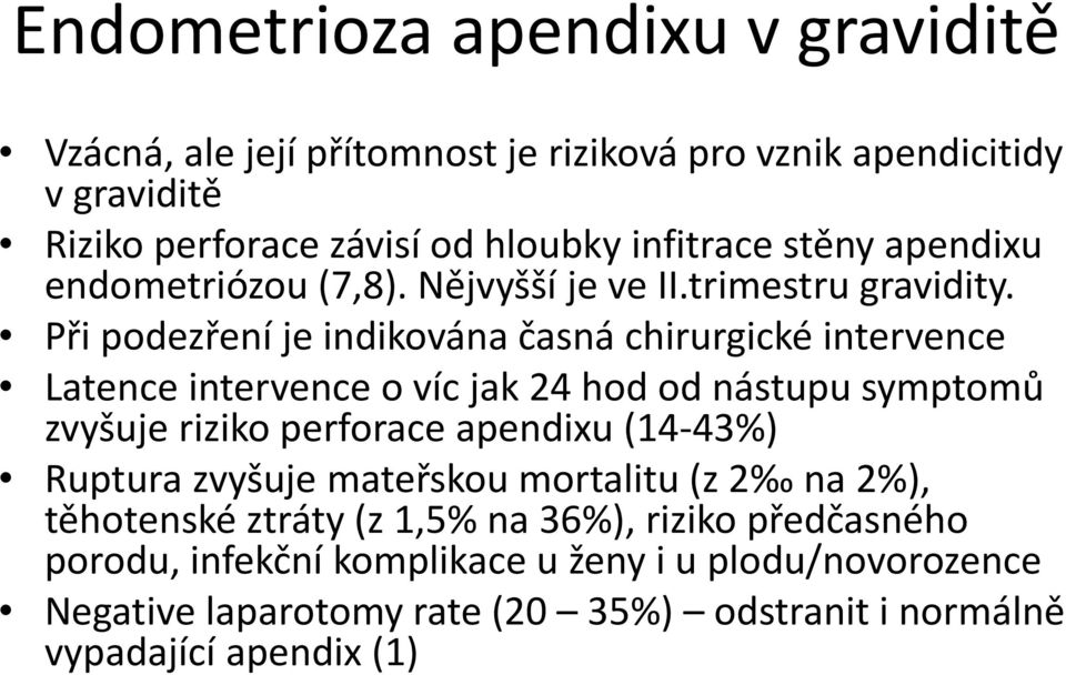 Při podezření je indikována časná chirurgické intervence Latence intervence o víc jak 24 hod od nástupu symptomů zvyšuje riziko perforace apendixu (14-43%)