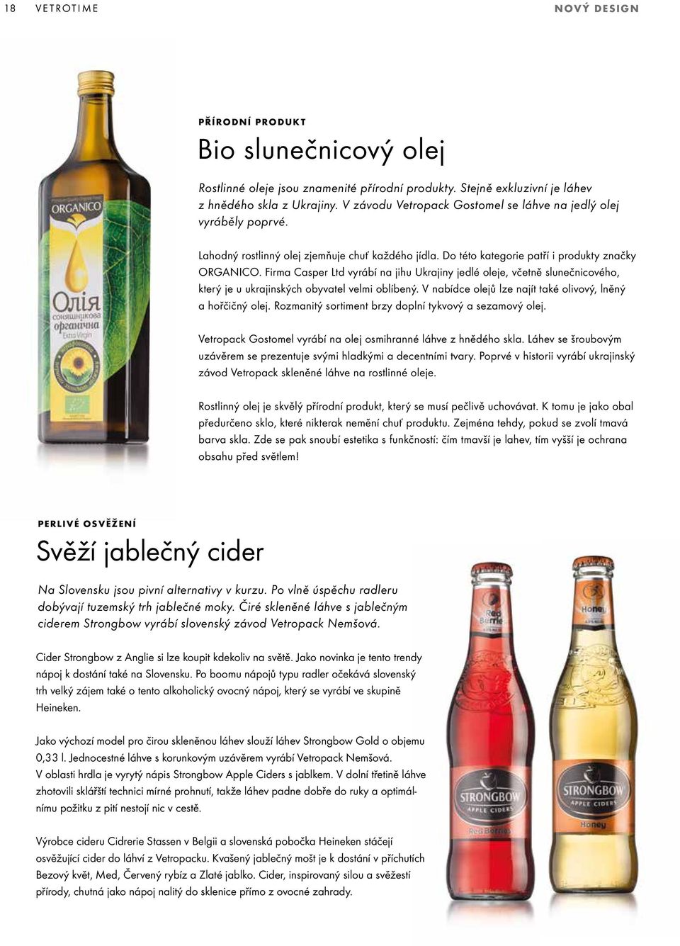 Firma Casper Ltd vyrábí na jihu Ukrajiny jedlé oleje, včetně slunečnicového, který je u ukrajinských obyvatel velmi oblíbený. V nabídce olejů lze najít také olivový, lněný a hořčičný olej.