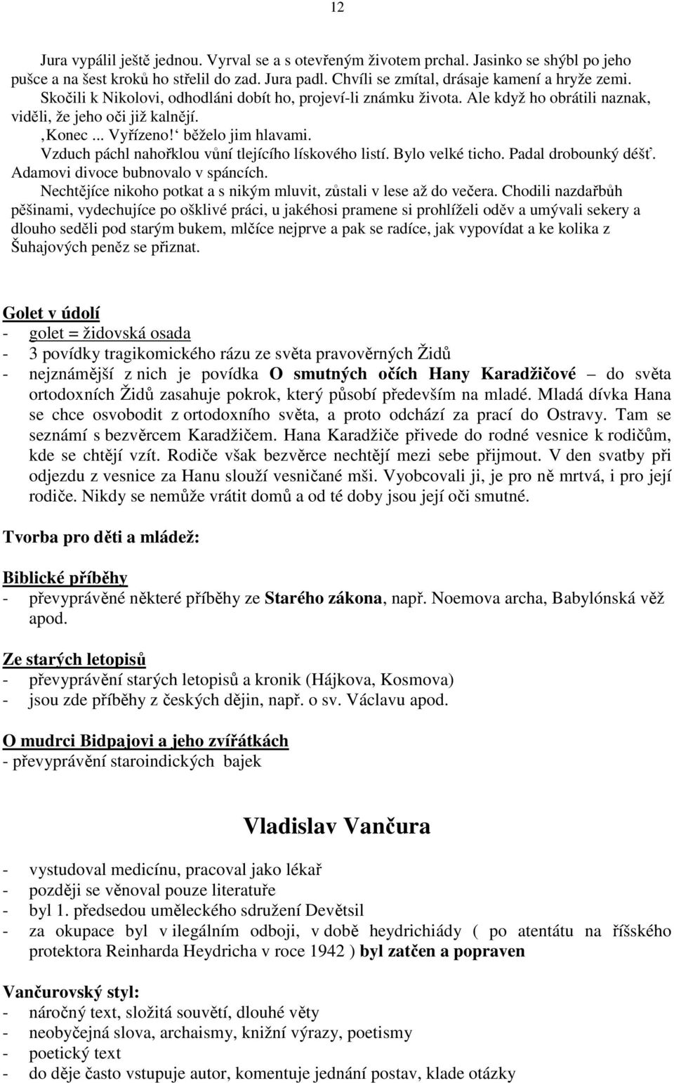 Vzduch páchl nahořklou vůní tlejícího lískového listí. Bylo velké ticho. Padal drobounký déšť. Adamovi divoce bubnovalo v spáncích.