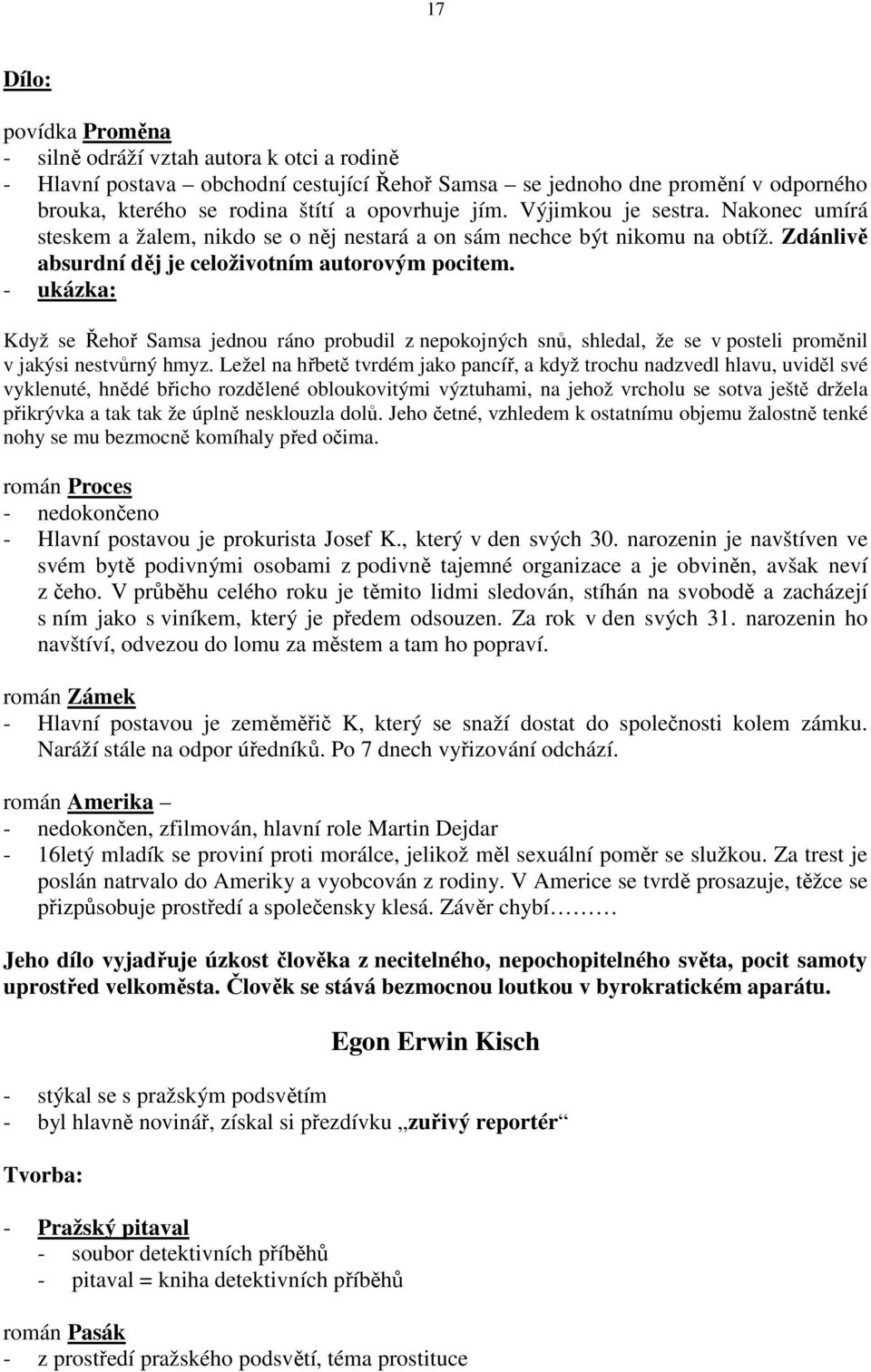 Když se Řehoř Samsa jednou ráno probudil z nepokojných snů, shledal, že se v posteli proměnil v jakýsi nestvůrný hmyz.