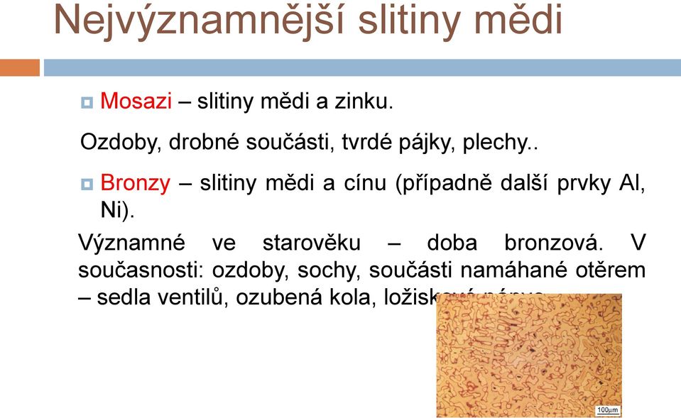 . Bronzy slitiny mědi a cínu (případně další prvky Al, Ni).