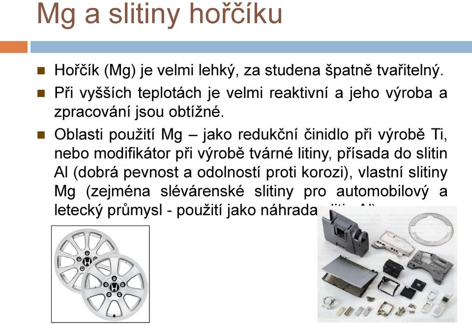 Oblasti použití Mg jako redukční činidlo při výrobě Ti, nebo modifikátor při výrobě tvárné litiny, přísada do