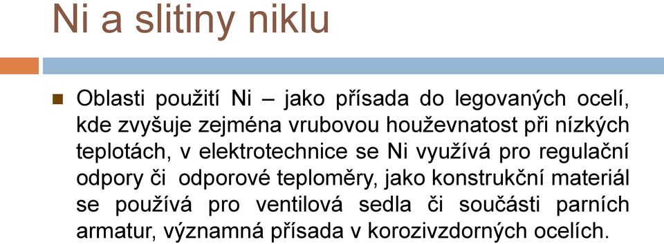 pro regulační odpory či odporové teploměry, jako konstrukční materiál se používá pro
