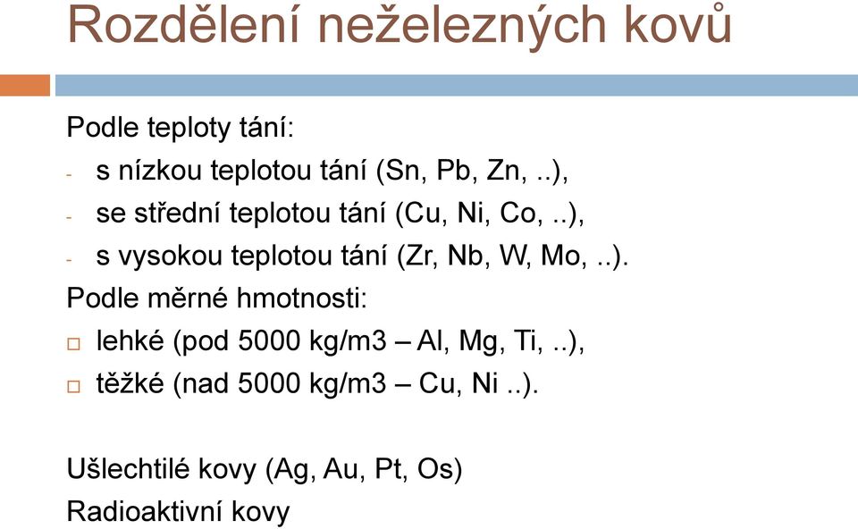 .), - s vysokou teplotou tání (Zr, Nb, W, Mo,..). Podle měrné hmotnosti: lehké (pod 5000 kg/m3 Al, Mg, Ti,.