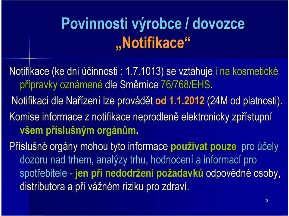 Komise informace z notifikace neprodleně elektronicky zpřístupn stupní všem příslup slušným m orgánům.